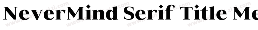 NeverMind Serif Title Medium字体转换